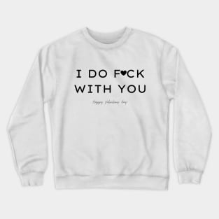 I DO FCK WITH YOU - Funny 2021 Valentines/Cupid Crewneck Sweatshirt